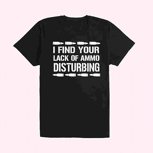 I Find Your Lack of Ammo... T-shirt