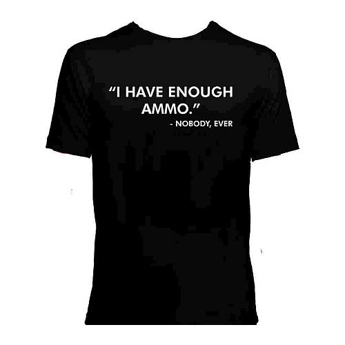 I Have Enough Ammo... T-shirt